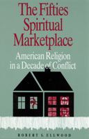 The Fifties Spiritual Marketplace: American Religion in a Decade of Conflict 081352346X Book Cover