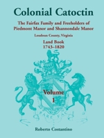 Colonial Catoctin: The Fairfax Family and Freeholders of Piedmont Manor and Shannondale Manor, Loudoun County, Virginia Land Book, 1743-1820 0788443178 Book Cover