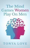 The Mind Games Women Play On Men 1492755834 Book Cover