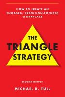 The Triangle Strategy: How to Create an Engaged, Execution-Focused Workplace 1537058363 Book Cover