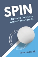 Spin: Tips and tactics to win at table tennis B08GFSK32Z Book Cover