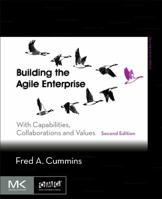 Building the Agile Enterprise: With SOA, BPM and MBM 0123744458 Book Cover