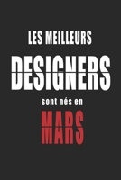 Les Meilleurs Designers sont nés en Mars carnet de notes: Carnet de note pour les Designers nés en Mars cadeaux pour un ami, une amie,  un collègue ou ... de la famille né en Mars (French Edition) B083XQQ8FY Book Cover