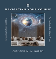 Navigating Your Course: Awakening in Space and Time B0FP3ZN65T Book Cover