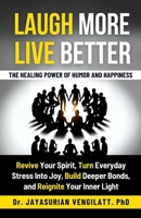 Laugh More, Live Better: The Healing Power of Humor and Happiness: Revive Your Spirit, Turn Everyday Stress into Joy, Build Deeper Bonds, and Reignite Your Inner Light. B0F9VHZZKD Book Cover