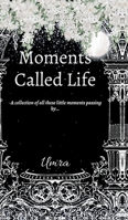 Moments Called Life: A collection of all these little moments passing by... B0DSJCMCYX Book Cover