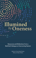 Illumined by Oneness: Resources and Reflections from a Multifaith Dialogue on Overcoming Racism 1618512811 Book Cover