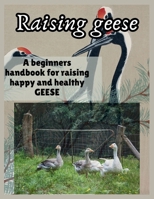 Raising Geese: A beginners handbook for raising happy and healthy GEESE B0CVLKG891 Book Cover