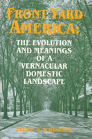 Front Yard America: The Evolution and Meanings of a Vernacular Domestic Landscape (Material Culture Series) 0879726369 Book Cover
