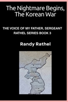 The Nightmare Begins, The Korean War: THE VOICE OF MY FATHER, SERGEANT RATHEL SERIES BOOK 3 B0F88FV6F2 Book Cover