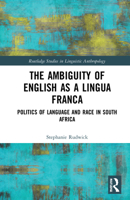 The Ambiguity of English as a Lingua Franca: Politics of Language and Race in South Africa 1032052953 Book Cover