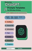 Mastering ChatGPT: 21 Prompts Templates for Effortless Writing B0BT48C9WL Book Cover