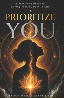 Prioritize You: A Survivor’s Guide to Loving Yourself Back to Life 1949266397 Book Cover
