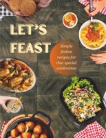 Let's Feast: Simple festive recipes for that special celebration B0CQSSFXSS Book Cover