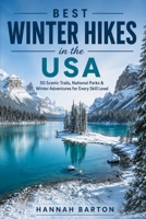 BEST WINTER HIKES IN THE USA: 50 Scenic Trails, National Parks AND Winter Adventures for Every Skill Level (Epic Journeys: The Ultimate Travel Guide to Unforgettable Destinations.) B0HHY1PXHF Book Cover
