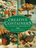 Creative Containers to Make and Decorate: To Make and Decorate : Over 40 Stunning Containers for Both Inside and Outside Your Home 0801989418 Book Cover