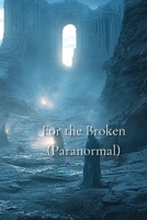 For the Broken(PARANORMAL) B0DS963RGK Book Cover