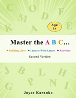 Master the A B C... Second Version: 260 Rows of Practice to Help Your Kid Master the Art of Writing Letters: handwriting practice paper, dot markers for toddlers, kindergarten workbook for kids 3 to 5 B08ZFFLT84 Book Cover