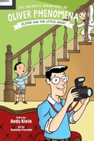 The Fantastic Adventures of Oliver Phenomena: Oliver and the Little Ghost 154870394X Book Cover