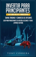 Invertir Para Principiantes: Este Libro Incluye: 2 Manuscritos, Swing Trading Y Comercio de Opciones, Gu�a Para Principiantes En Opci�n, Acciones Y Forex. (Spanish Edition) 1801234434 Book Cover