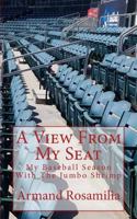 A View From My Seat: My Baseball Season With The Jumbo Shrimp 0692104100 Book Cover