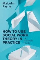 The Concise Guide To Using Social Work Theory in Practice 1447343778 Book Cover