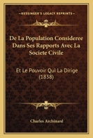 De La Population Consideree Dans Ses Rapports Avec La Societe Civile: Et Le Pouvoir Qui La Dirige (1838) 1166749096 Book Cover