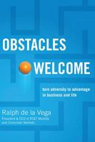 Obstacles Welcome: How to Turn Adversity Into Advantage in Business and in Life 1595553118 Book Cover