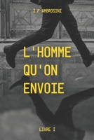 L'homme qu'on envoie: Un thriller politique entre mafia russe, prisons et vengeance — quand survivre devient une stratégie (Les Fusibles — Dans les angles morts du pouvoir) (French Edition) B0GTHN7G4Z Book Cover