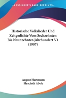 Historische Volkslieder Und Zeitgedichte Vom Sechzehnten Bis Neunzehnten Jahrhundert V1 (1907) 1167640500 Book Cover