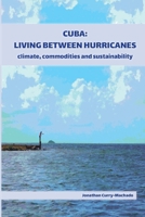 Cuba: Living Between Hurricanes: Climate, Commodities and Sustainability 1914278011 Book Cover