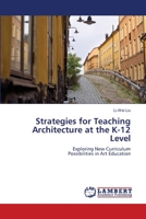 Strategies for Teaching Architecture at the K-12 Level: Exploring New CurriculumPossibilities in Art Education 6206160521 Book Cover