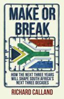 Make or Break: How the Next Three Years Will Shape South Africa's Next Three Decades 1776090764 Book Cover
