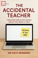 The Accidental Teacher: A Quick-Start Guide for Non-Teachers Asked to Train, Mentor, or Teach 1067121218 Book Cover