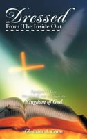Dressed from the Inside Out: Equipped to Live Victoriously and Advance the Kingdom of God 0991528301 Book Cover