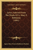 Lyrics: Selected from the Works of A. Mary F. Robinson 1273270258 Book Cover