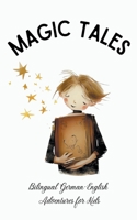 Magic Tales: Bilingual German-English Adventures for Kids B0CCQ5V7DC Book Cover