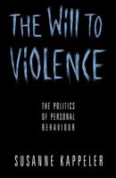 The Will to Violence: The Politics of Personal Behaviour (Athene Series) 0807762806 Book Cover