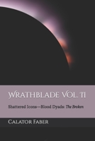 Wrathblade Vol. II: Shattered Icons-Blood Dyads: The Broken B09PVM5TM8 Book Cover