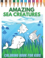 Amazing Sea Creatures Coloring Book for Kids: Under The Sea Colouring for Toddlers Preschool Relaxing Pages B08QLV21RF Book Cover