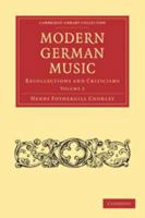 Modern German Music. Recollections and Criticisms. Volume 2: Cambridge Library Collection. Music 1012649644 Book Cover