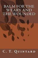 Balm for the Weary and the Wounded 1500728292 Book Cover