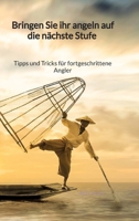 Bringen Sie ihr Angeln auf die nächste Stufe - Tipps und Tricks für fortgeschrittene Angler (German Edition) 3347940970 Book Cover