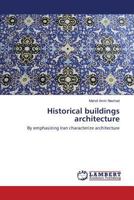 Historical buildings architecture: By emphasizing Iran characterize architecture 3659825468 Book Cover