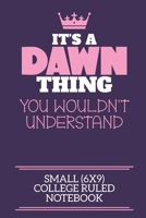 It's A Dawn Thing You Wouldn't Understand Small (6x9) College Ruled Notebook: A cute notebook or notepad to write in for any book lovers, doodle writers and budding authors! 1670651592 Book Cover