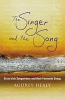 The Singer and the Song: Sixty Irish Songwriters and Their Favourite Songs 0340924071 Book Cover