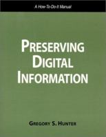 Preserving Digital Information: A How To-Do-It Manual (How to Do It Manual for Librarians, No 93) (How to Do It Manuals for Librarians) 1555703534 Book Cover