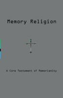 Memory Religion: A Core Testament of Memorianity 1912636190 Book Cover