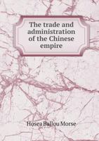 The Trade and Administration of the Chinese Empire 1017123926 Book Cover