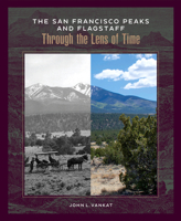 The San Francisco Peaks and Flagstaff Through the Lens of Time 1734989939 Book Cover
